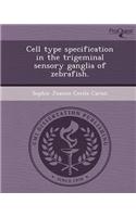 Cell Type Specification in the Trigeminal Sensory Ganglia of Zebrafish
