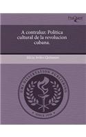A Contraluz: Politica Cultural de La Revolucion Cubana: (Spanish)