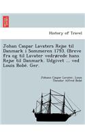 Johan Caspar Lavaters Rejse Til Danmark I Sommeren 1793. (Breve Fra Og Til Lavater Vedr Rede Hans Rejse Til Danmark. Udgivet ... Ved Louis Bobe . Ger.