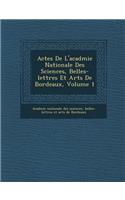 Actes De L'acad&#65533;mie Nationale Des Sciences, Belles-lettres Et Arts De Bordeaux, Volume 1