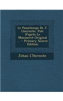 Le Passetemps de J. Lhermite, Pub. D'Apres Le Manuscrit Original ... - Primary Source Edition