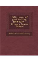 Fifty Years of Glass Making, 1869-1919