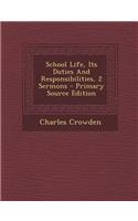 School Life, Its Duties and Responsibilities, 2 Sermons - Primary Source Edition