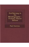Einfuhrung in Die Metallographie - Primary Source Edition