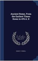 Ancient Rome, From the Earliest Times Down to 476 A. D