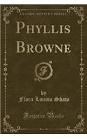 Phyllis Browne (Classic Reprint)