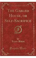 The Gabled House, or Self-Sacrifice (Classic Reprint)