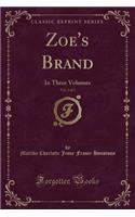 Zoe's Brand, Vol. 1 of 3: In Three Volumes (Classic Reprint)