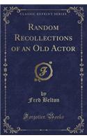 Random Recollections of an Old Actor (Classic Reprint): (English)
