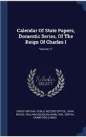 Calendar Of State Papers, Domestic Series, Of The Reign Of Charles I; Volume 17