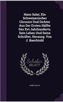 Hans Salat, Ein Schweizerischer Chronist Und Dichter Aus Der Ersten Hälfte Des Xvi Jahrhunderts, Sein Leben Und Seine Schrifter, Herausg. Von J. Baechtold