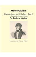Mauro Giuliani: Selected pieces and 12 Waltzes – Opus 21 In Tablature and Modern Notation For Baritone Ukulele: Selected pieces and 12 Waltzes - Opus 21 In Tablature and Modern Notation For Baritone Ukulele(English)