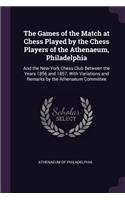 The Games of the Match at Chess Played by the Chess Players of the Athenaeum, Philadelphia
