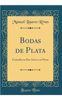 Bodas de Plata: Comedia En DOS Actos Y En Prosa (Classic Reprint): Comedia En DOS Actos Y En Prosa (Classic Reprint)