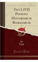 Titi LIVII Patavini Historiarum Romanarum, Vol. 2 (Classic Reprint)