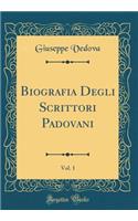Biografia Degli Scrittori Padovani, Vol. 1 (Classic Reprint)