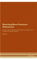 Reversing Bone Fractures: Deficiencies The Raw Vegan Plant-Based Detoxification & Regeneration Workbook for Healing Patients. Volume 4