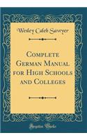 Complete German Manual for High Schools and Colleges (Classic Reprint)