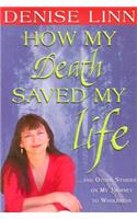 How My Death Saved My Life: And Other Stories on My Journey to Wholeness: And Other Stories On My Journey To Wholeness