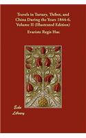 Travels in Tartary, Thibet, and China During the Years 1844-6. Volume II (Illustrated Edition)
