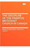 The Discipline of the Primitive Methodist Church in Canada