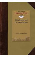 Philadelphia and Its Manufactures: A Hand-Book Exhibiting the Development, Variety, and Statistics of the Manufacturing Industry of Philadelphia in 1857