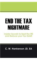 End the Tax Nightmare: Insider Secrets to Beat the IRS and Reduce your Tax Debt!