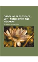 Order of Precedence, With Authorities and Remarks