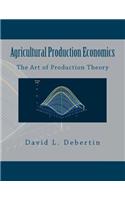 Agricultural Production Economics (The Art of Production Theory)