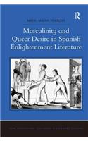 Masculinity and Queer Desire in Spanish Enlightenment Literature: (New Hispanisms: Cultural and Literary Studies)