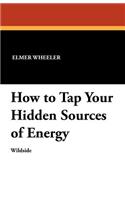 How to Tap Your Hidden Sources of Energy