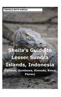 Sheila's Guide to Lesser Sundra Islands, Indonesia (Lombok, Sumbawa, Komodo, Rin: (English)