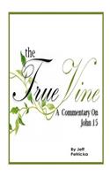 The True Vine - A Commentary on John 15