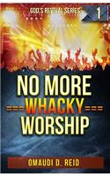 No More Whacky Worship