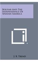 Bolivar and the Independence of Spanish America