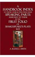 A Handbook Index to Those Characters Who Have Speaking Parts Assigned to Them: In the First Folio of Shakespeare's Plays 1623