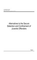 Alternatives to the Secure Detention and Confinement of Juvenile Offenders