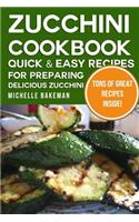 Zucchini Cookbook: Quick & Easy Recipes for Preparing Delicious Zucchini
