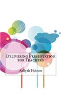 Delivering Presentation for Teachers