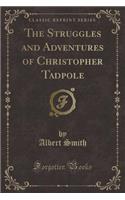 The Struggles and Adventures of Christopher Tadpole (Classic Reprint)