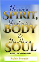 You Are a Spirit You Live in a Body & You Have a Soul