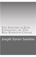 Solitaru of Juan Fernandez; or, The Real Robinson Crusoe
