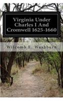 Virginia Under Charles I And Cromwell 1625-1660