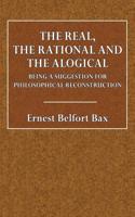 The Real, the Rational and the Alogical: Being Suggestions for a Phillosophical Reconstruction