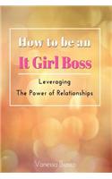 How to be an It Girl Boss: Leveraging the Power of Relationships