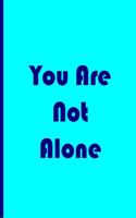 You Are Not Alone - Blue Notebook / Extended Lined Pages / Soft Matte Cover: An Ethi Pike Collectible Journal: Motivational