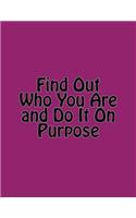 Find Out Who You Are and Do It On Purpose