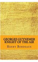 Georges Guynemer Knight of the Air