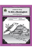 To Kill a Mockingbird: A Guide for Using in the Classroom