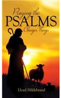 Praying The Psalms Changes Things